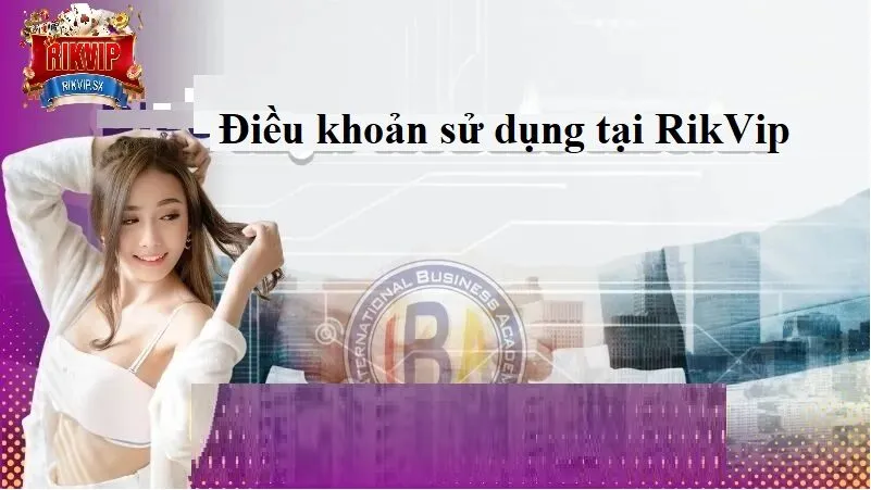 tong quan dieu khoan su dung tai rikvip Tổng quan điều khoản sử dụng tại RikVip